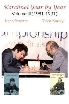 Korchnoi Year by Year: Volume III (1981-1991) by Renette, Hans