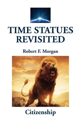 Time Statues Revisited: Citizenship by Morgan, Robert F.