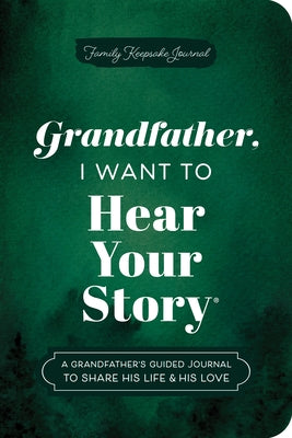 Grandfather, I Want to Hear Your Story (Expanded Edition): A Grandfather's Guided Journal to Share His Life & His Love by Mason, Jeffrey