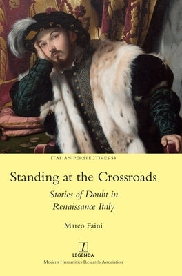 Standing at the Crossroads: Stories of Doubt in Renaissance Italy by Faini, Marco