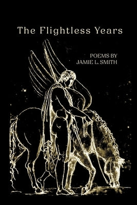 The Flightless Years by Smith, Jamie L.