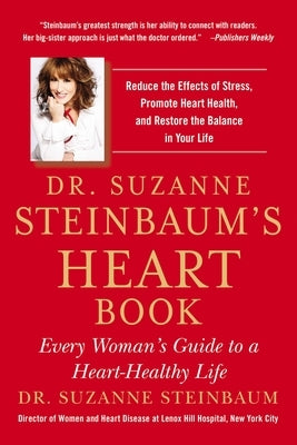 Dr. Suzanne Steinbaum's Heart Book: Every Woman's Guide to a Heart-Healthy Life by Steinbaum, Suzanne