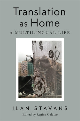Translation as Home: A Multilingual Life by Stavans, Ilan