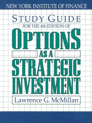 Study Guide for the 4th Edition of Options as a Strategic Investment: Fourth Edition by McMillan, Lawrence G.