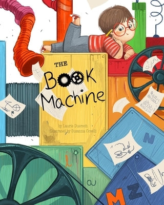 The Book Machine: A Story about the Magic of Books by Duersch, Laurie