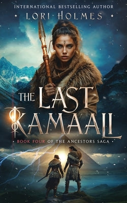 The Last Kamaali: Book 4 of The Ancestors Saga, A Fantasy Fiction Series by Holmes, Lori