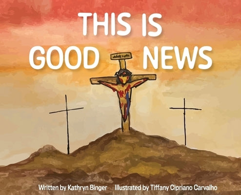 This is Good News by Binger, Kathryn