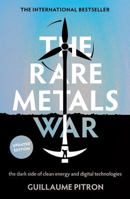 The Rare Metals War: The Dark Side of Clean Energy and Digital Technologies: Updated Edition by Pitron, Guillaume