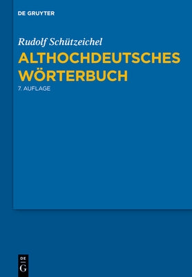 Althochdeutsches Wörterbuch: 7., Durchgesehene Und Verbesserte Auflage. by Sch&#252;tzeichel, Rudolf