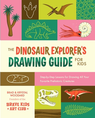 The Dinosaur Explorer's Drawing Guide for Kids: Step-By-Step Lessons for Drawing All Your Favorite Prehistoric Creatures by Woodard, Brad