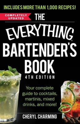 The Everything Bartender's Book: Your Complete Guide to Cocktails, Martinis, Mixed Drinks, and More! by Charming, Cheryl