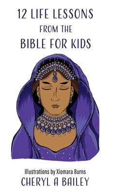 12 Life Lessons from the Bible for Kids by Bailey, Cheryl A.