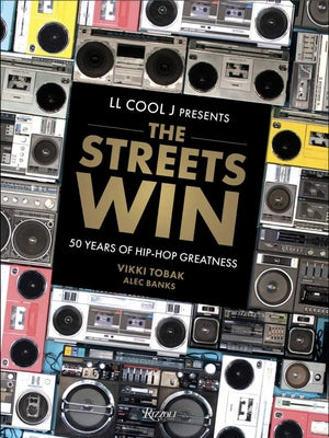 LL Cool J Presents the Streets Win: 50 Years of Hip-Hop Greatness by L. L. Cool J.