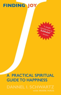 Finding Joy: A Practical Spiritual Guide to Happiness by Schwartz, Dannel I.