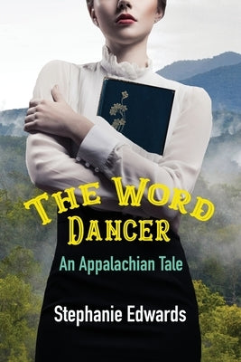 The Word Dancer: An Appalachian Tale by Edwards, Stephanie