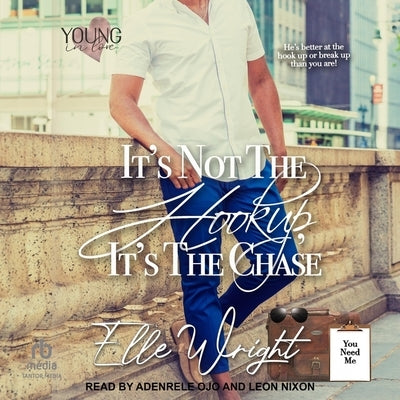 It's Not the Hookup, It's the Chase by Wright, Elle