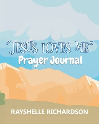 "Jesus Loves Me": Prayer Journal by Rayshelle Richardson