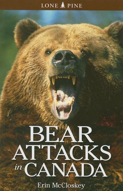 Bear Attacks in Canada by McCloskey, Erin