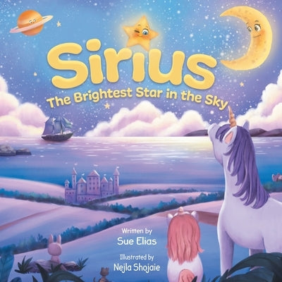 Sirius The Brightest Star in The Sky: Children's book that inspires selflessness and the importance of helping others by Elias, Sue