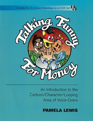 Talking Funny for Money: An Introduction to the Cartoon/Character/Looping Area of Voice-Overs [With CD (2)] by Lewis, Pamela
