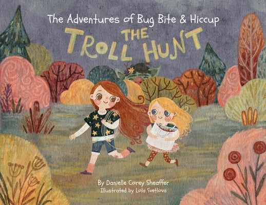 The Adventures of Big Bite & Hiccup: The Troll Hunt by Corey Sheaffer, Danielle