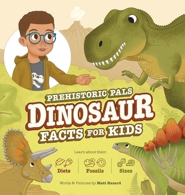 Prehistoric Pals Dinosaur Facts For Kids: For Five to Eight-Year-Old Kids to Learn About Dinosaurs, Fossils, and Paleontology by Hazard, Matt