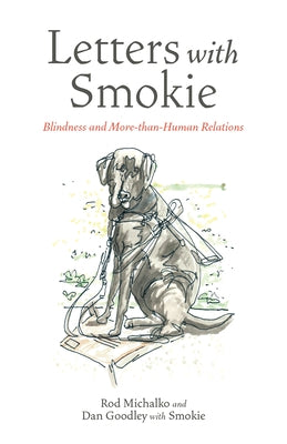 Letters with Smokie: Blindness and More-Than-Human Relations by Michalko, Rod