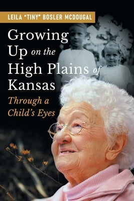 Growing Up on the High Plains of Kansas: Through a Child's Eyes by McDougal, Leila Bosler