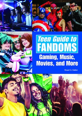 Teen Guide to Fandoms: Gaming, Music, Movies, and More by Kallen, Stuart A.