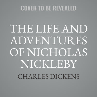 The Life and Adventures of Nicholas Nickleby by Dickens, Charles