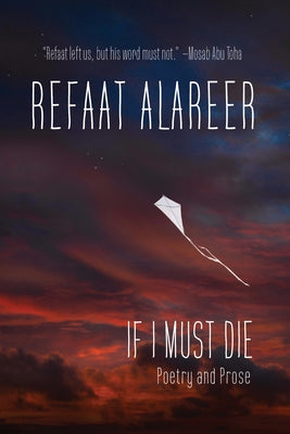 If I Must Die: Poetry and Prose by Alareer, Refaat
