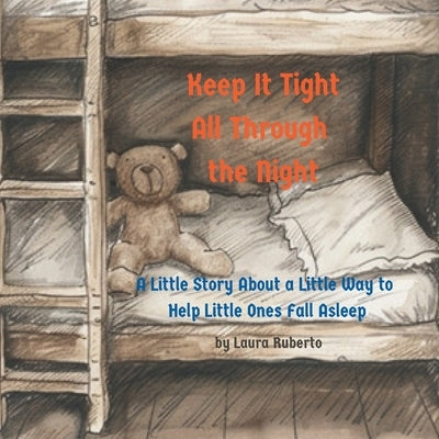 Keep It Tight All Through the Night by Ruberto, Laura E.