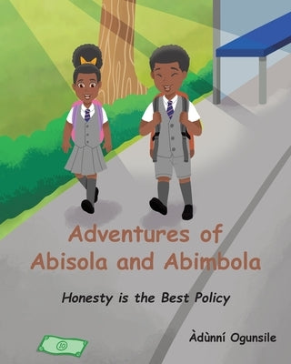 Adventures of Abisola and Abimbola: Honesty is the Best Policy by Ogunsile, ?d?nn?