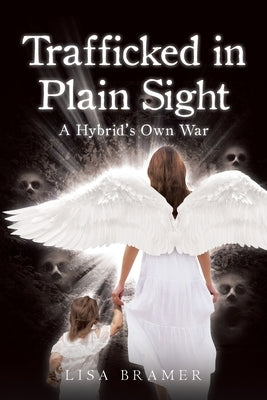 Trafficked in Plain Sight: A Hybrid's Own War by Bramer, Lisa