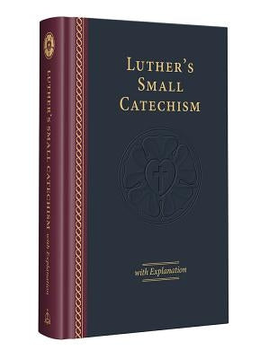 Luther's Small Catechism & Explanation - 2017 Edition by Luther, Martin