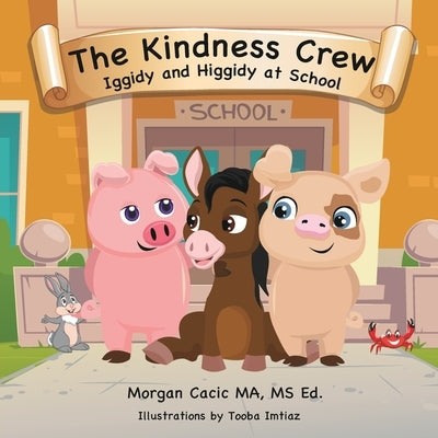 The Kindness Crew: Iggidy and Higgidy at School by Cacic, Morgan
