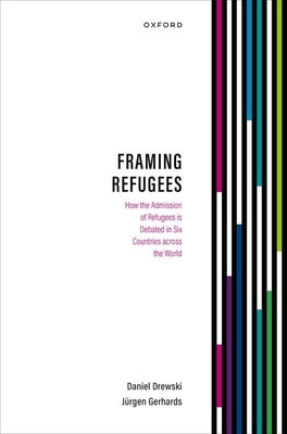 Framing Refugees: How the Admission of Refugees Is Debated in Six Countries Across the World by Drewski, Daniel