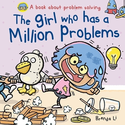 The Girl Who Has A Million Problems: A STEM Story That Teaches Kids to Solve Problems, Manage Big Feelings, Regulate Emotions, and Think Creatively, A by Li, Brenda