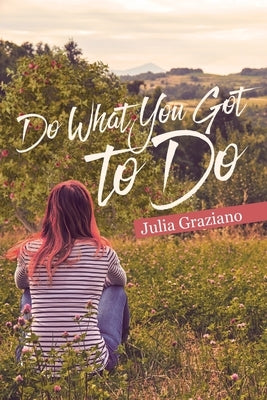 Do What You Got to Do by Graziano, Julia