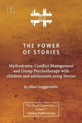 The Power of Stories: Mythodrama: Conflict Management and Group Psychotherapy with Children and Adolescents Using Stories by Guggenb&#252;hl, Allan