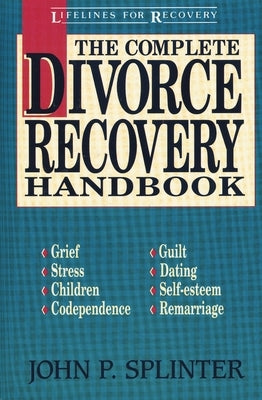 The Complete Divorce Recovery Handbook by Splinter, John P.