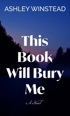 This Book Will Bury Me by Winstead, Ashley