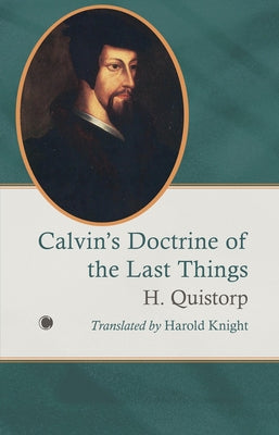 Calvin's Doctrine of the Last Things by Quistorp, H.
