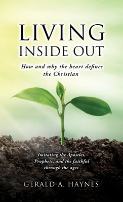 Living Inside Out: How and why the heart defines the Christian by Haynes, Gerald A.