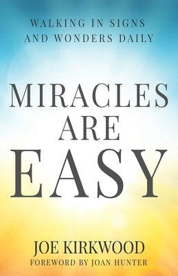 Miracles Are Easy: Walking in Signs and Wonders Daily by Hunter, Joan