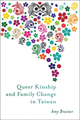 Queer Kinship and Family Change in Taiwan by Brainer, Amy