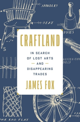Craftland: In Search of Lost Arts and Disappearing Trades by Fox, James
