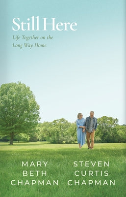 Still Here: Life Together on the Long Way Home by Chapman, Steven Curtis