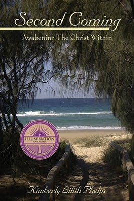 Second Coming: Awakening the Christ Within by Phelps, Kimberly Lilith