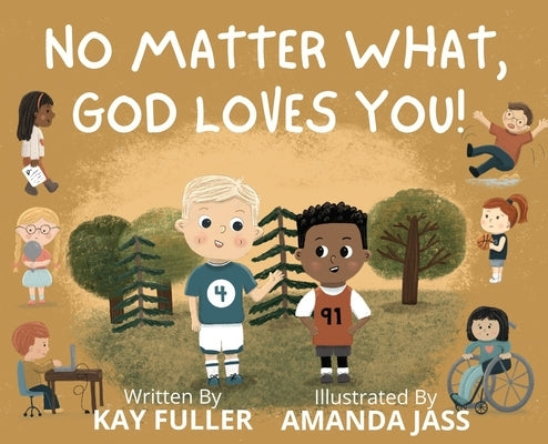 No Matter What, God Loves You!: No Matter Who You Are, Where You've Been, or What You've Done, God Loves You! by Fuller, Kay
